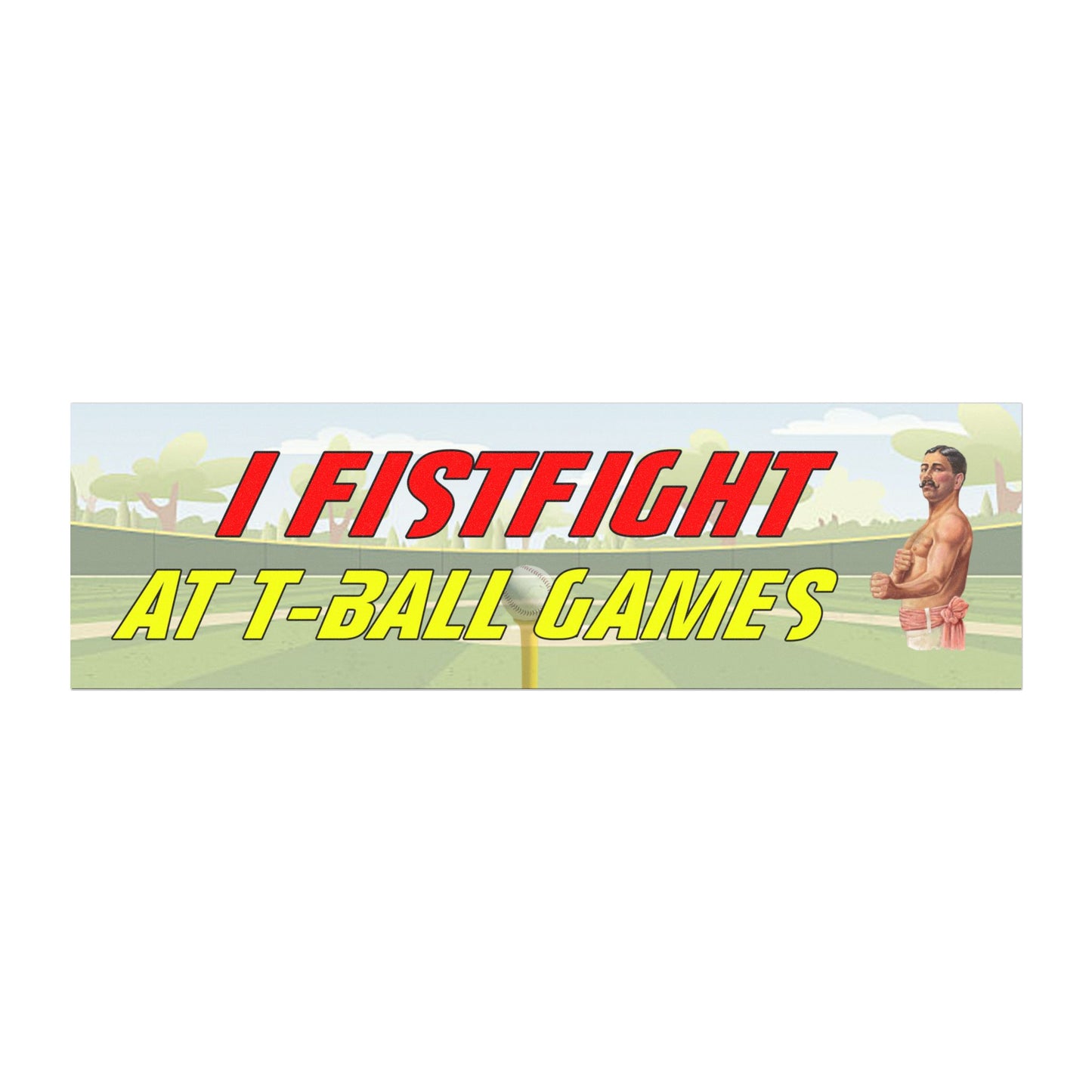 I Fistfight at T-Ball Games Magnet