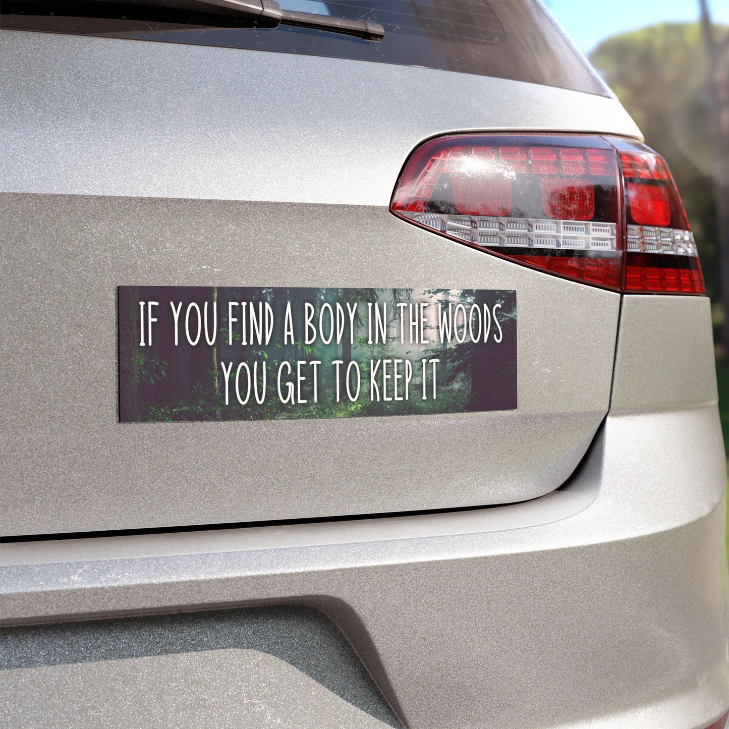 If You Find a Body in the Woods You Get to Keep It Magnet