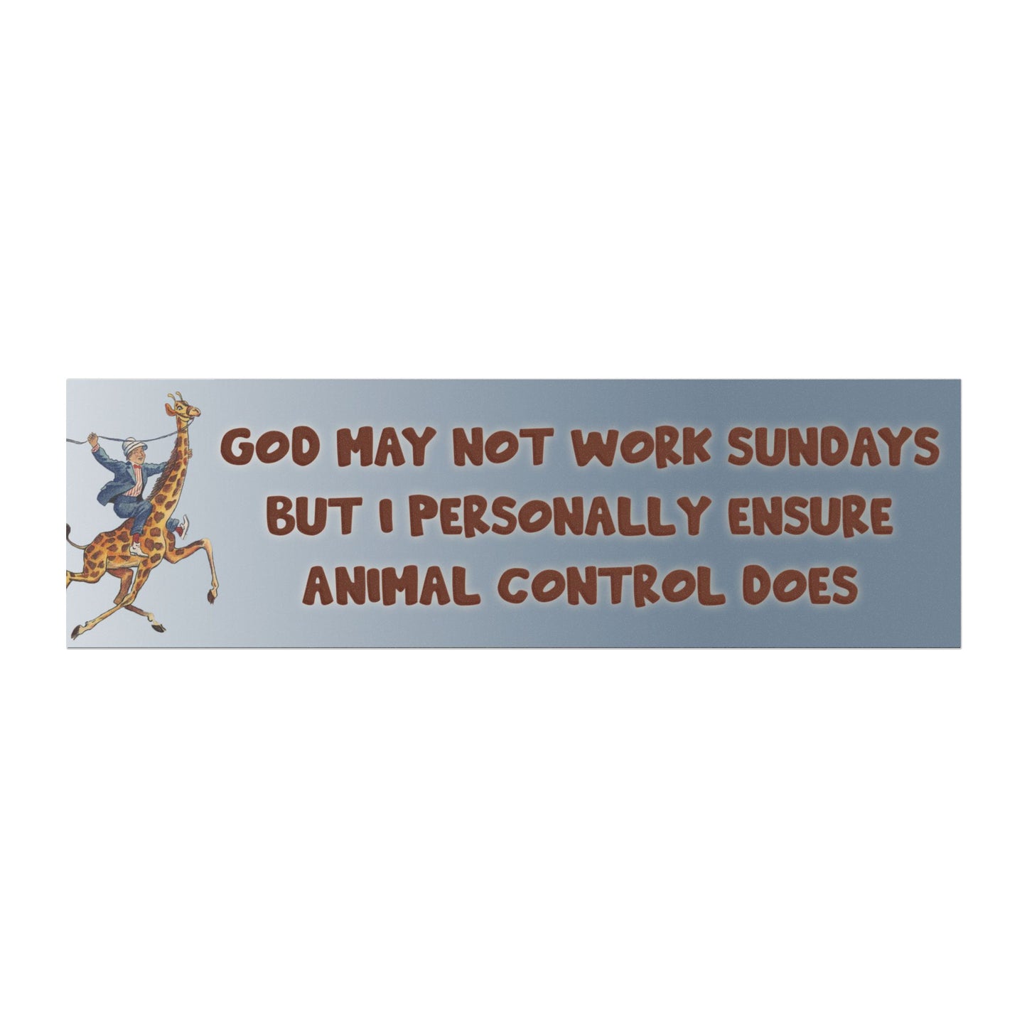 God May Not Work Sundays But I Personally Ensure Animal Control Does Magnet