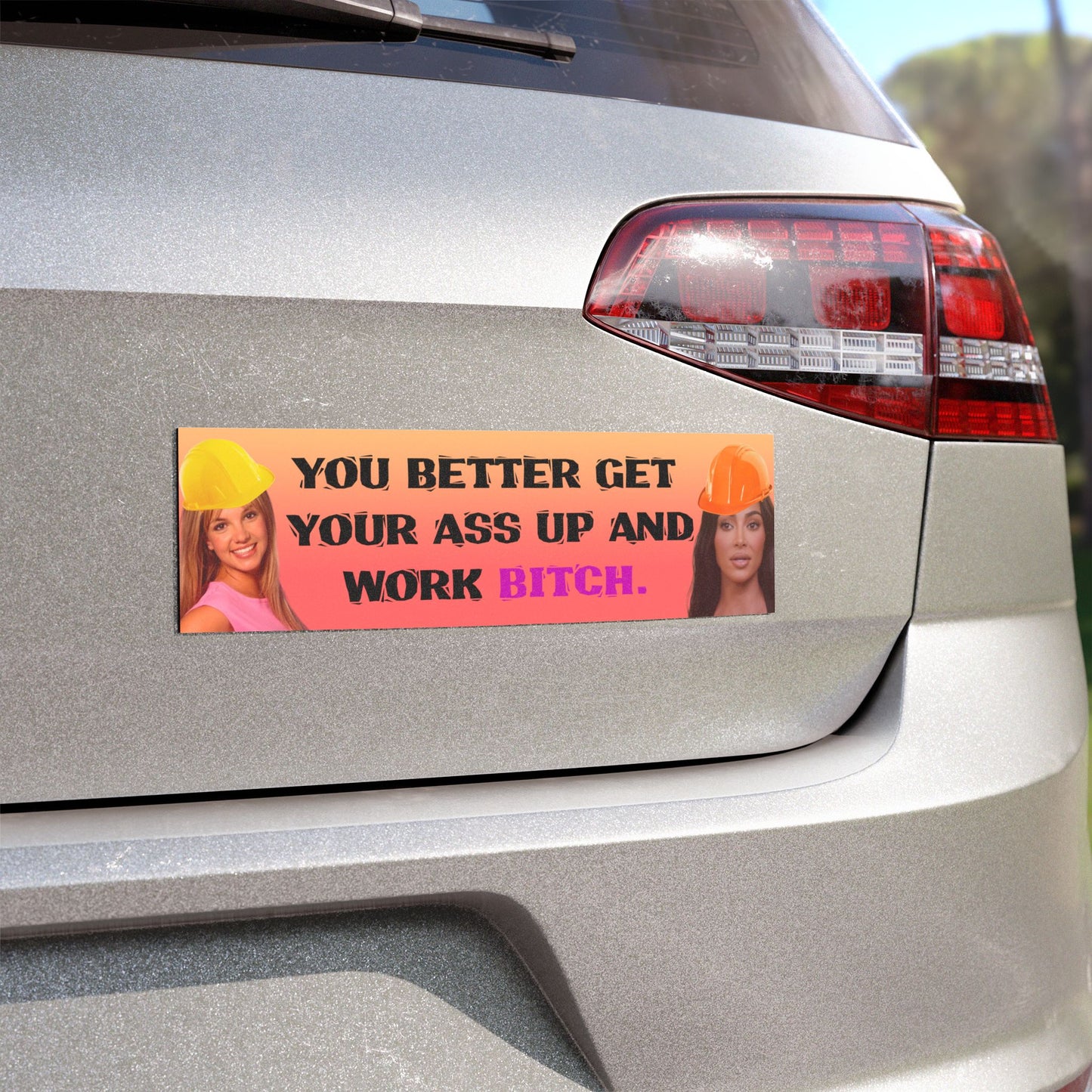 You Better Get Your Ass Up and Work Bitch Magnet