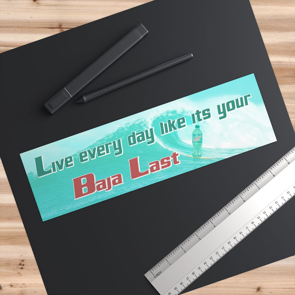 Live Every Day Like It's Your Baja Last
