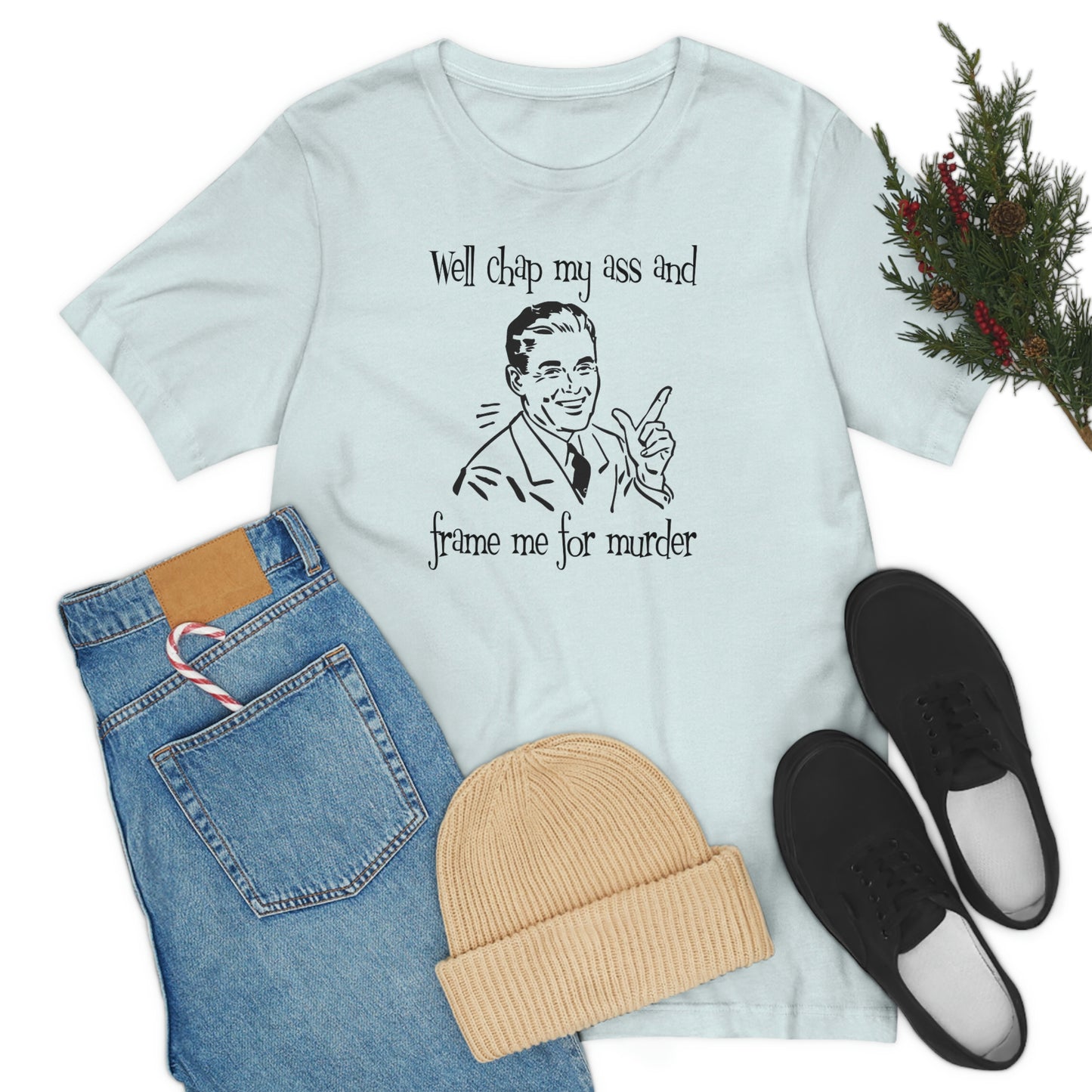 Chap My Ass And Frame Me For Murder Tee