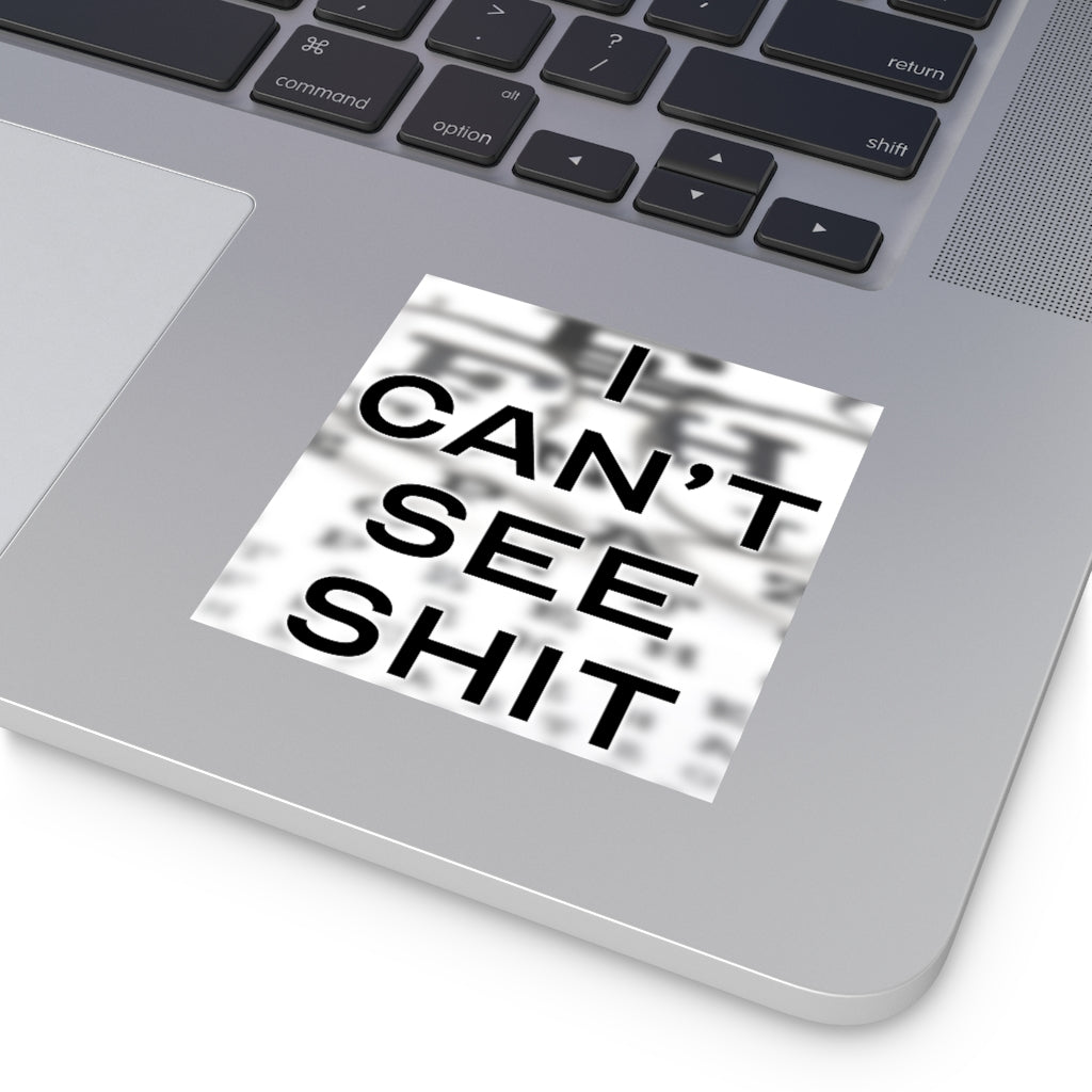 I Can't See Shit Square Sticker