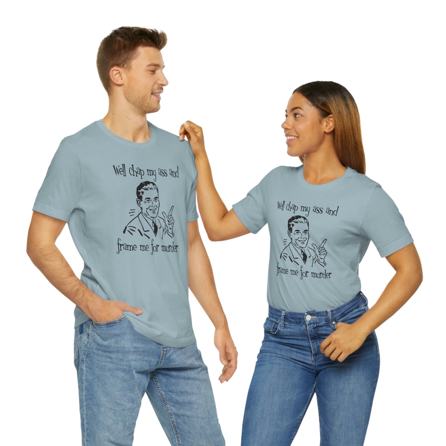 Chap My Ass And Frame Me For Murder Tee