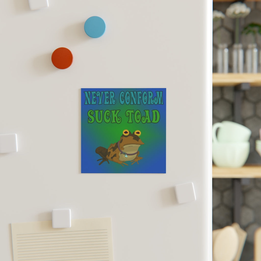 Never Conform, Suck Toad Magnet