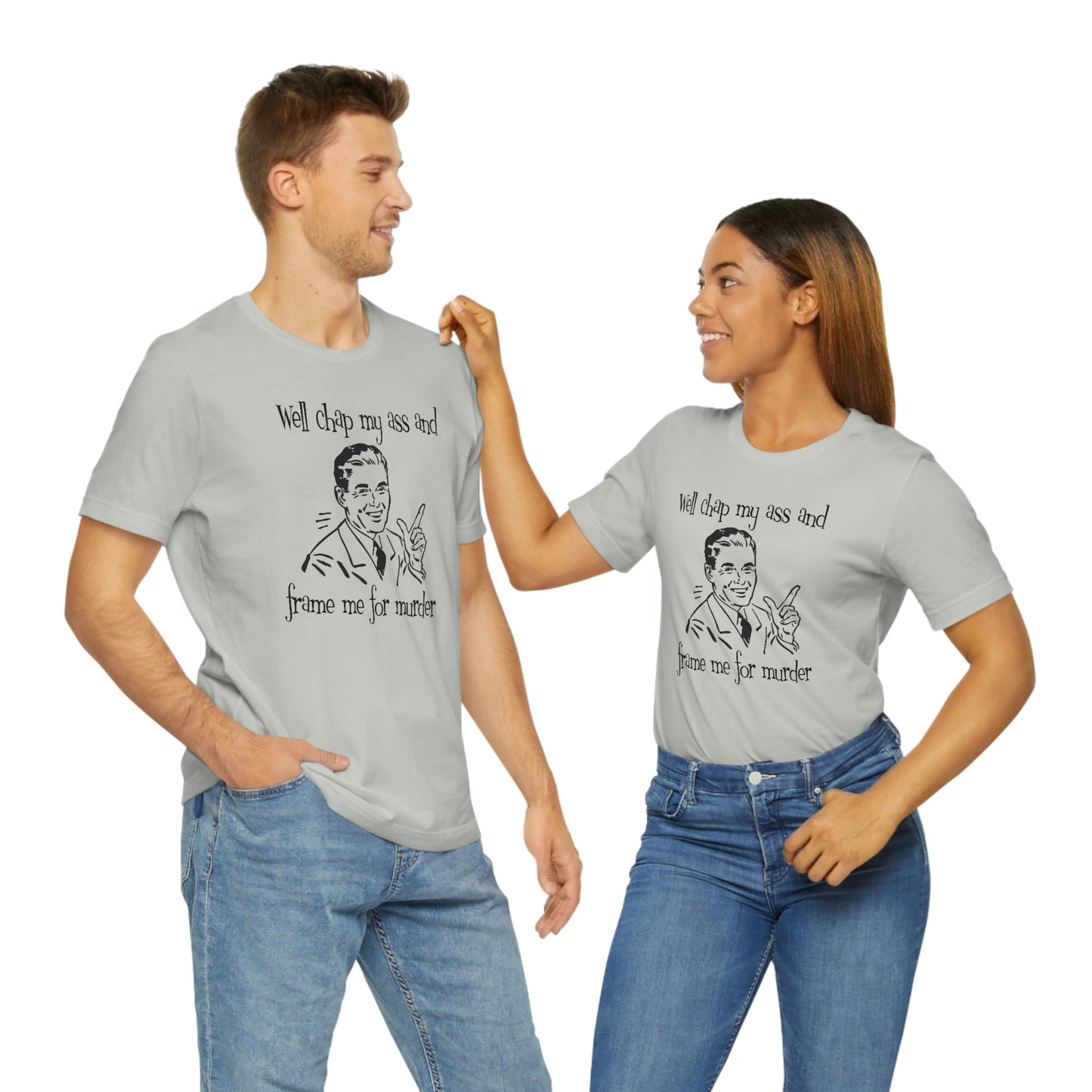 Chap My Ass And Frame Me For Murder Tee