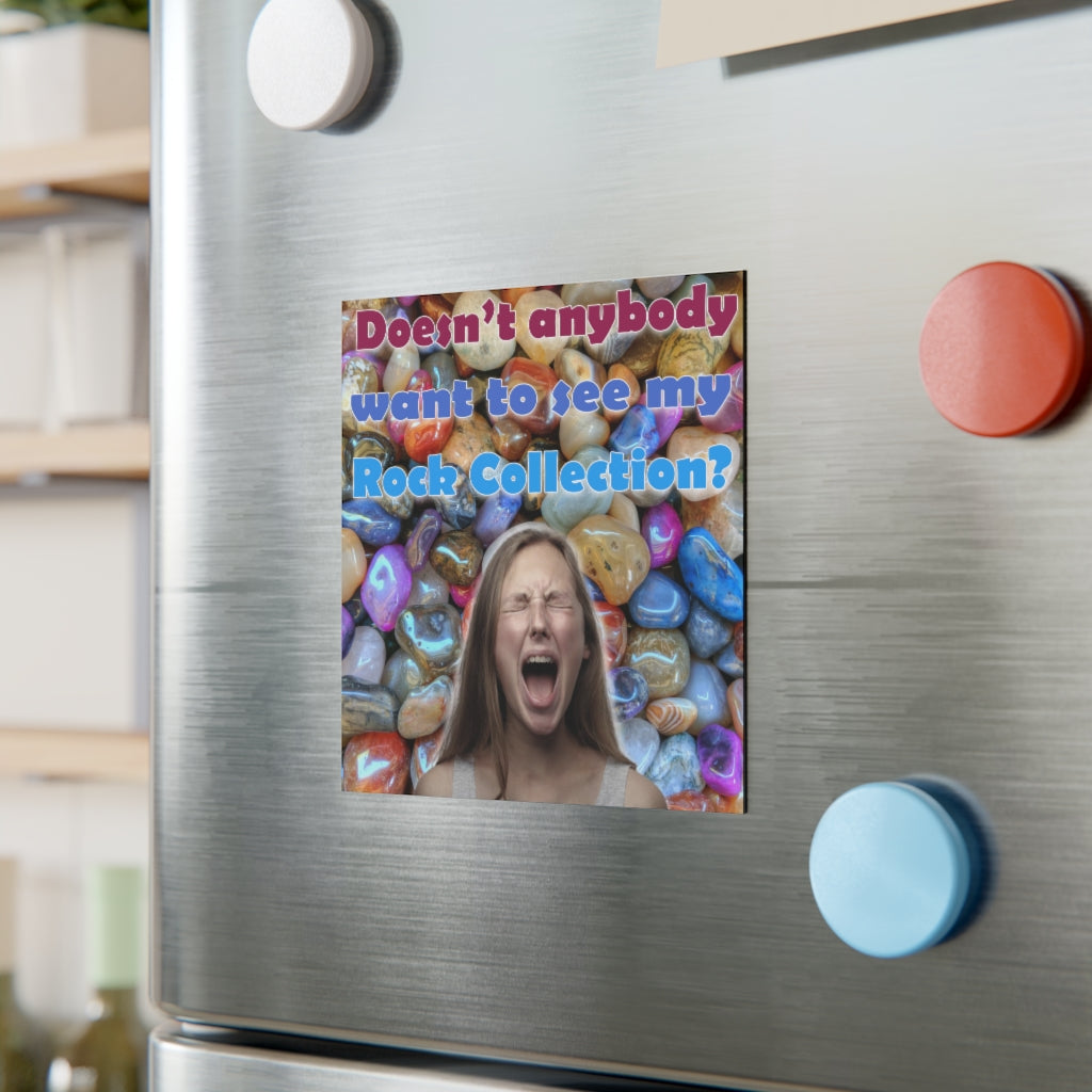 Doesn't Anyone Want to See My Rock Collection Magnet