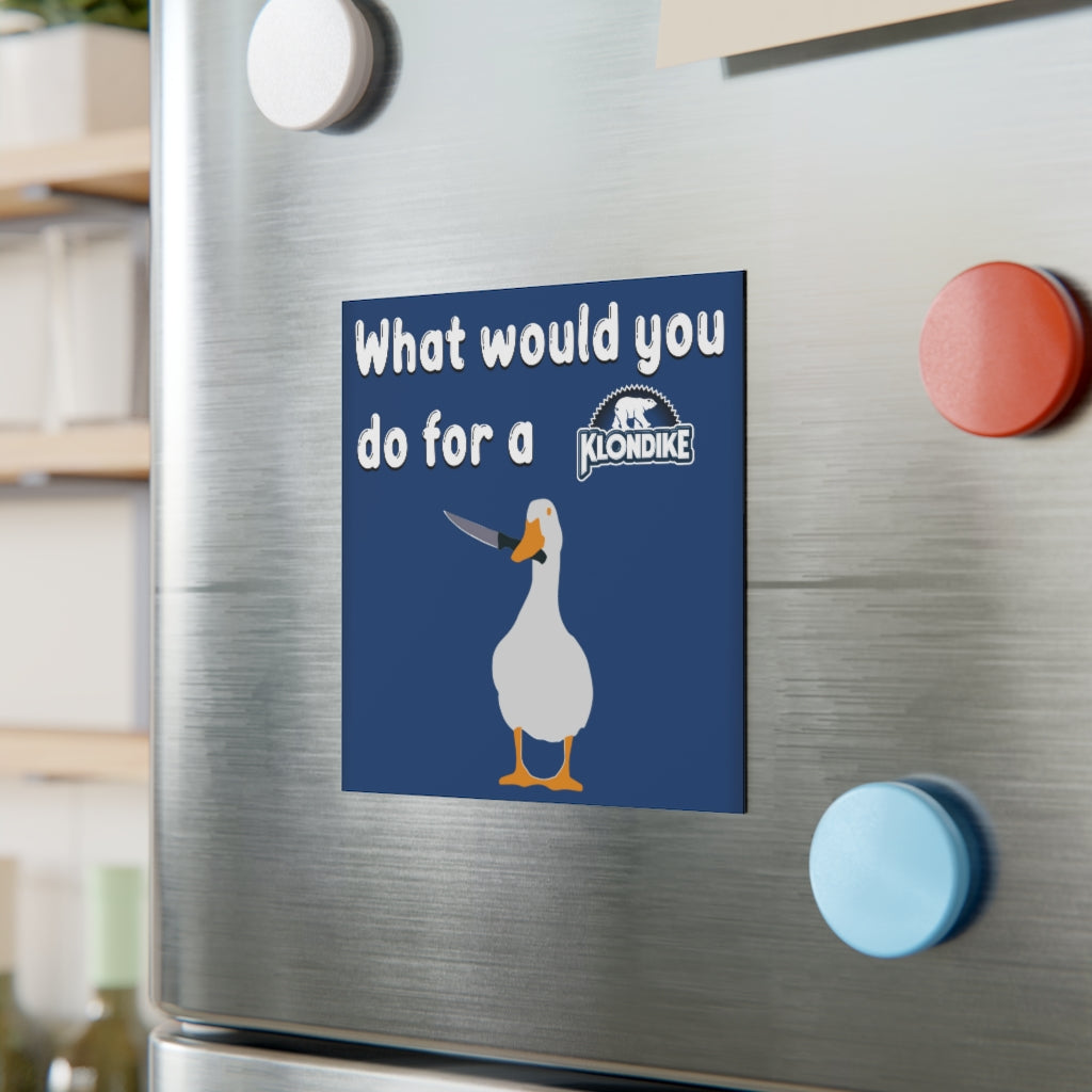 What Would You Do For a Klondike Magnet