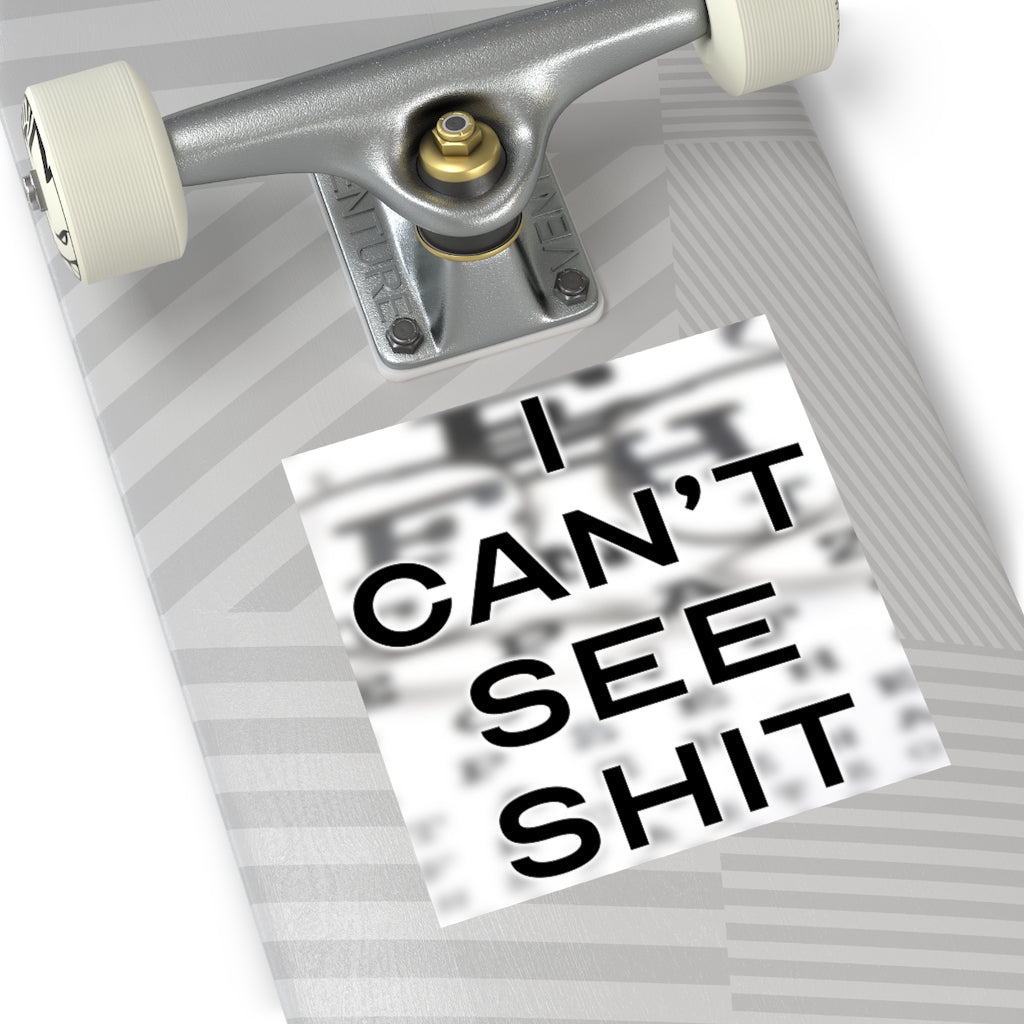 I Can't See Shit Square Sticker
