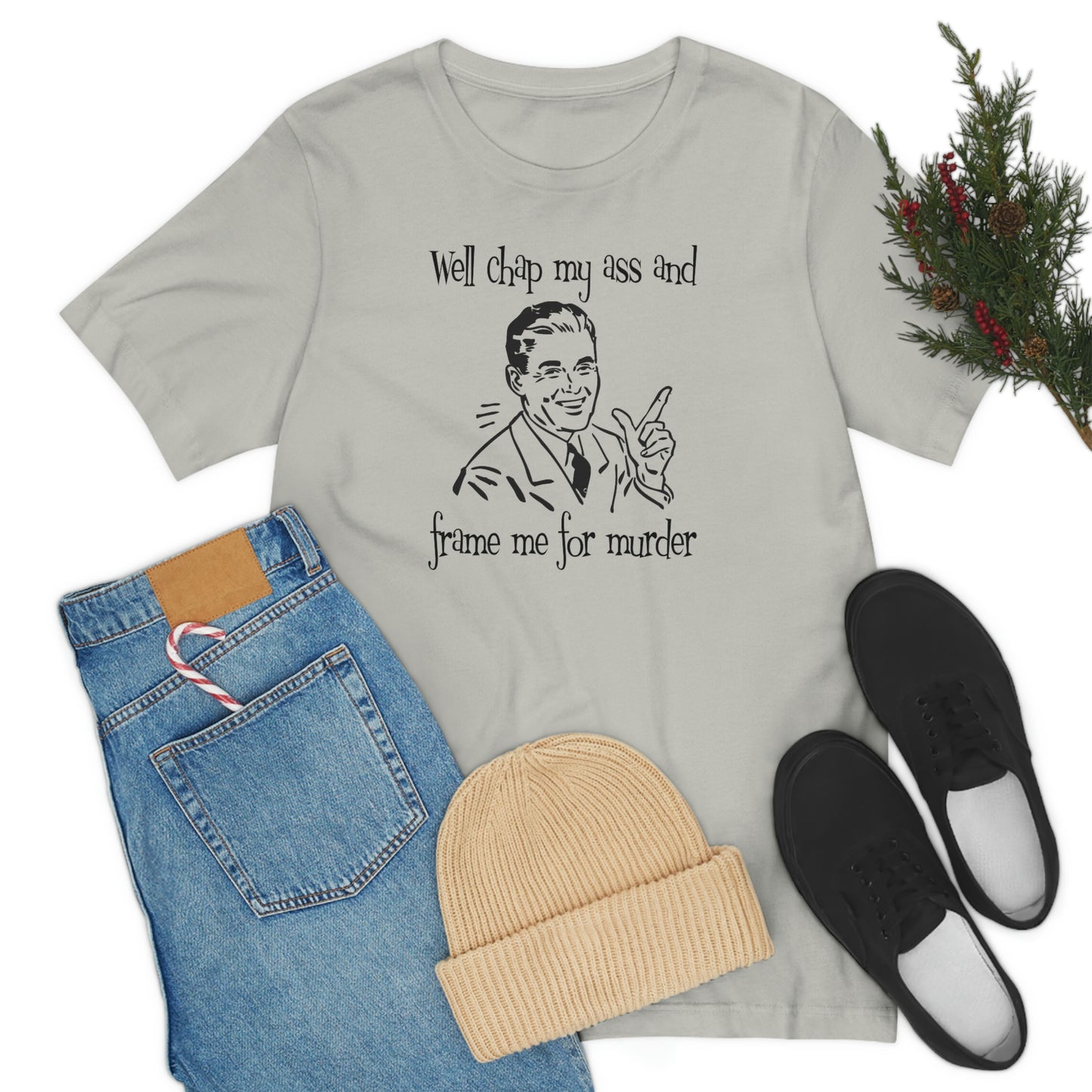Chap My Ass And Frame Me For Murder Tee