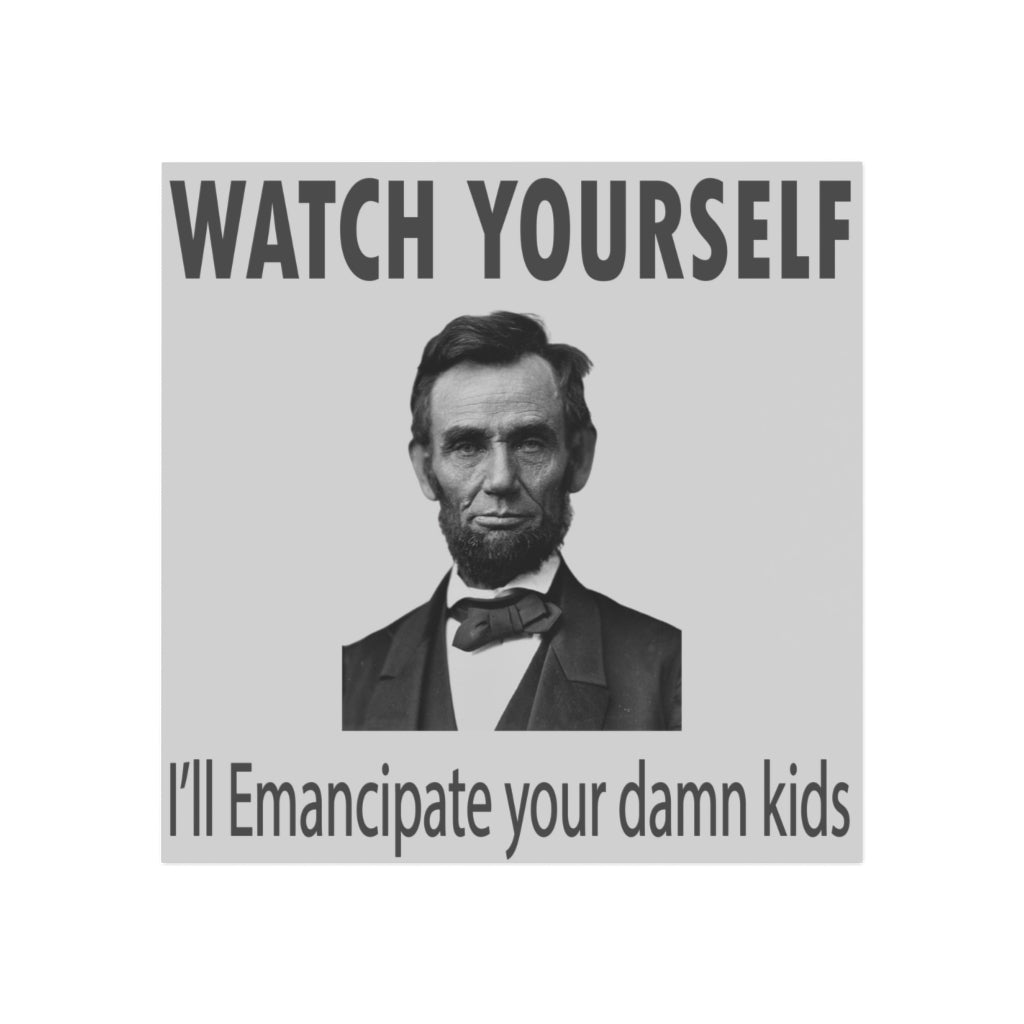 Watch Yourself, I'll Emancipate Your Dang Kids Magnet