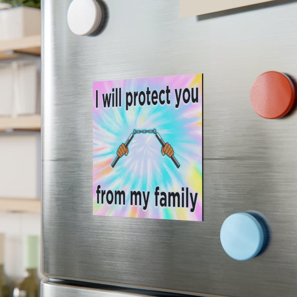 I Will Protect You From My Family Magnet