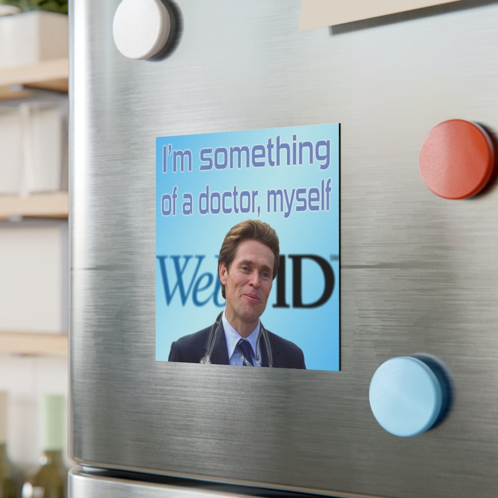I'm Something of a Doctor Myself Magnet