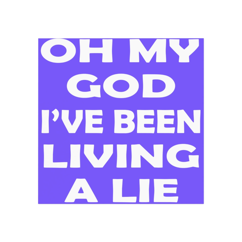 Oh My God I've Been Living a Lie Magnet