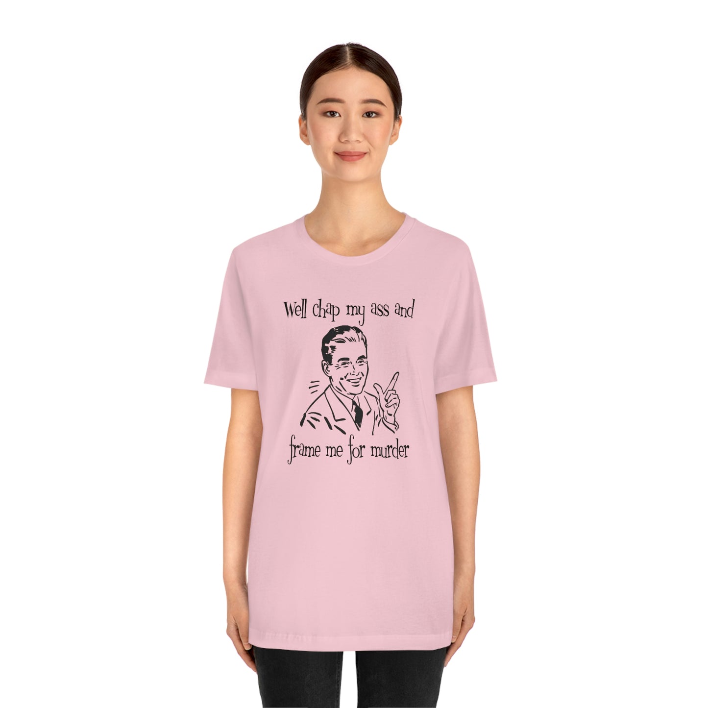 Chap My Ass And Frame Me For Murder Tee