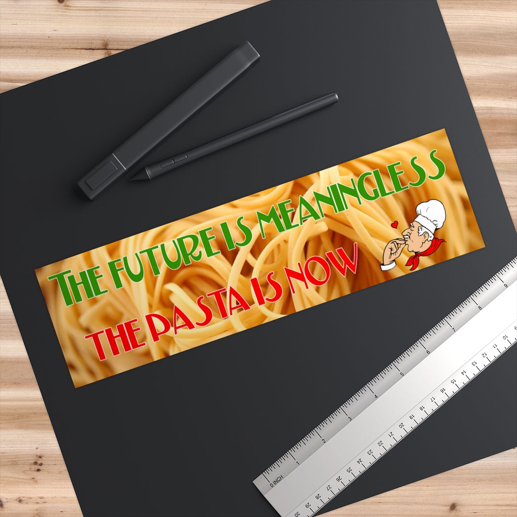The future is meaningless, the pasta is now