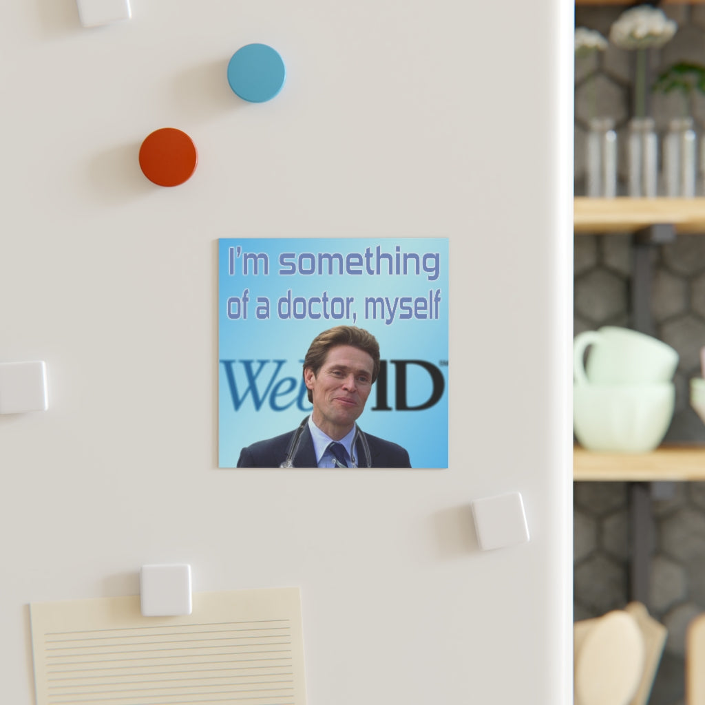 I'm Something of a Doctor Myself Magnet