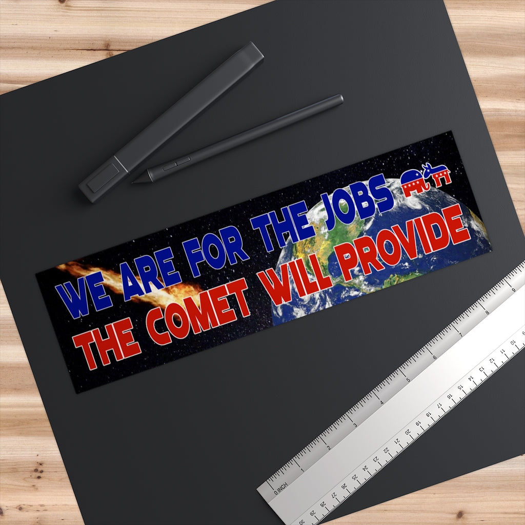 We are for the jobs the comet will provide