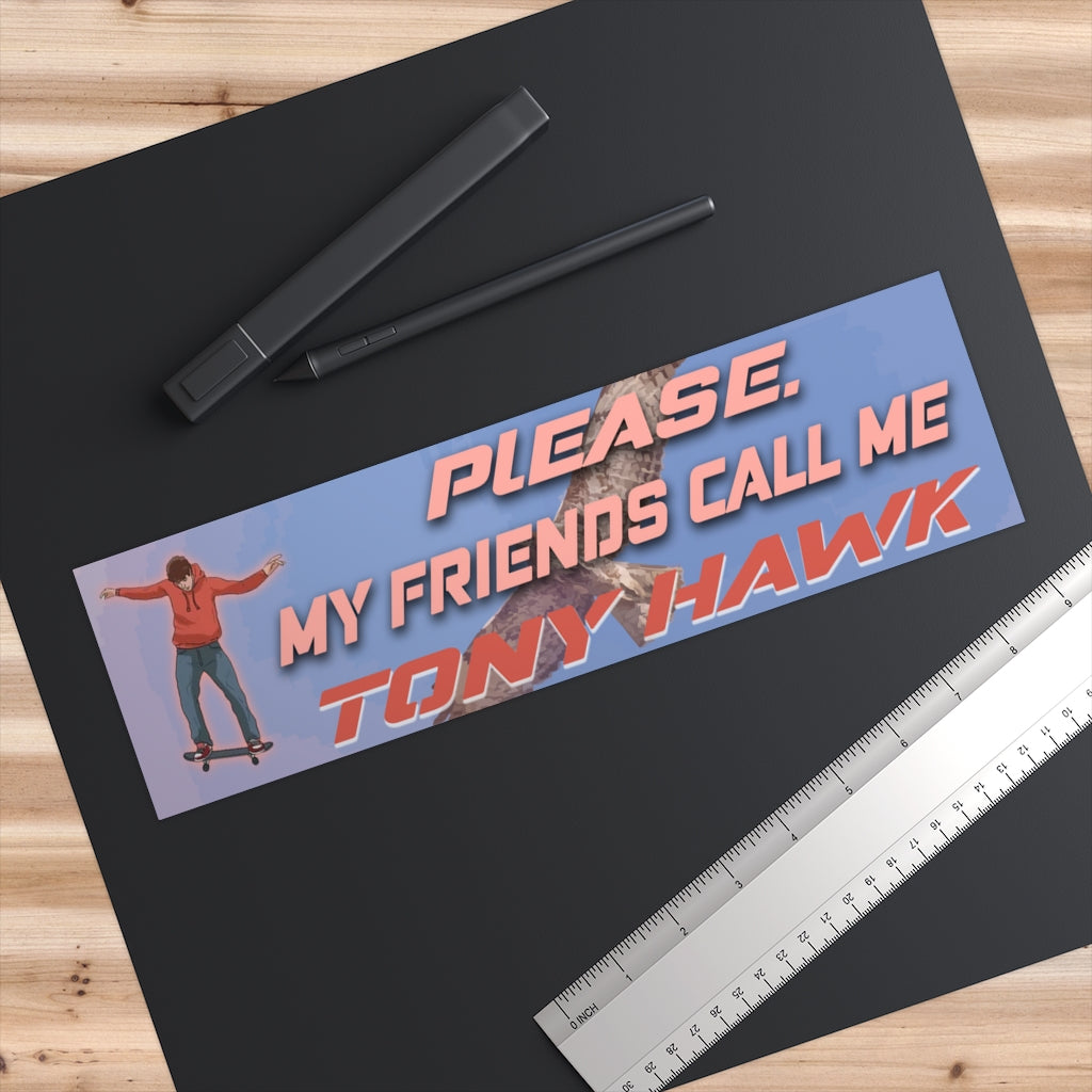 Please. My Friends Call Me Tony Hawk
