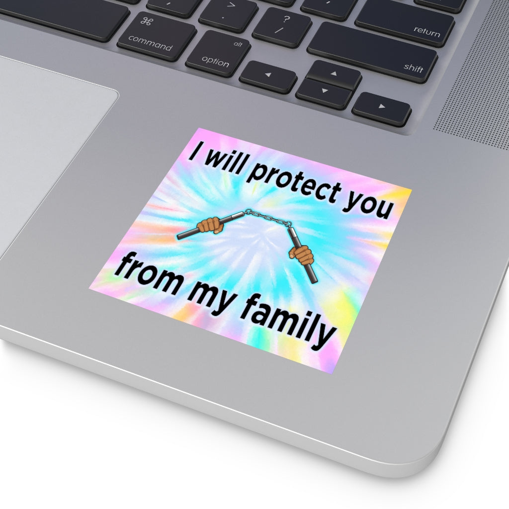 I Will Protect You From My Family Square Sticker