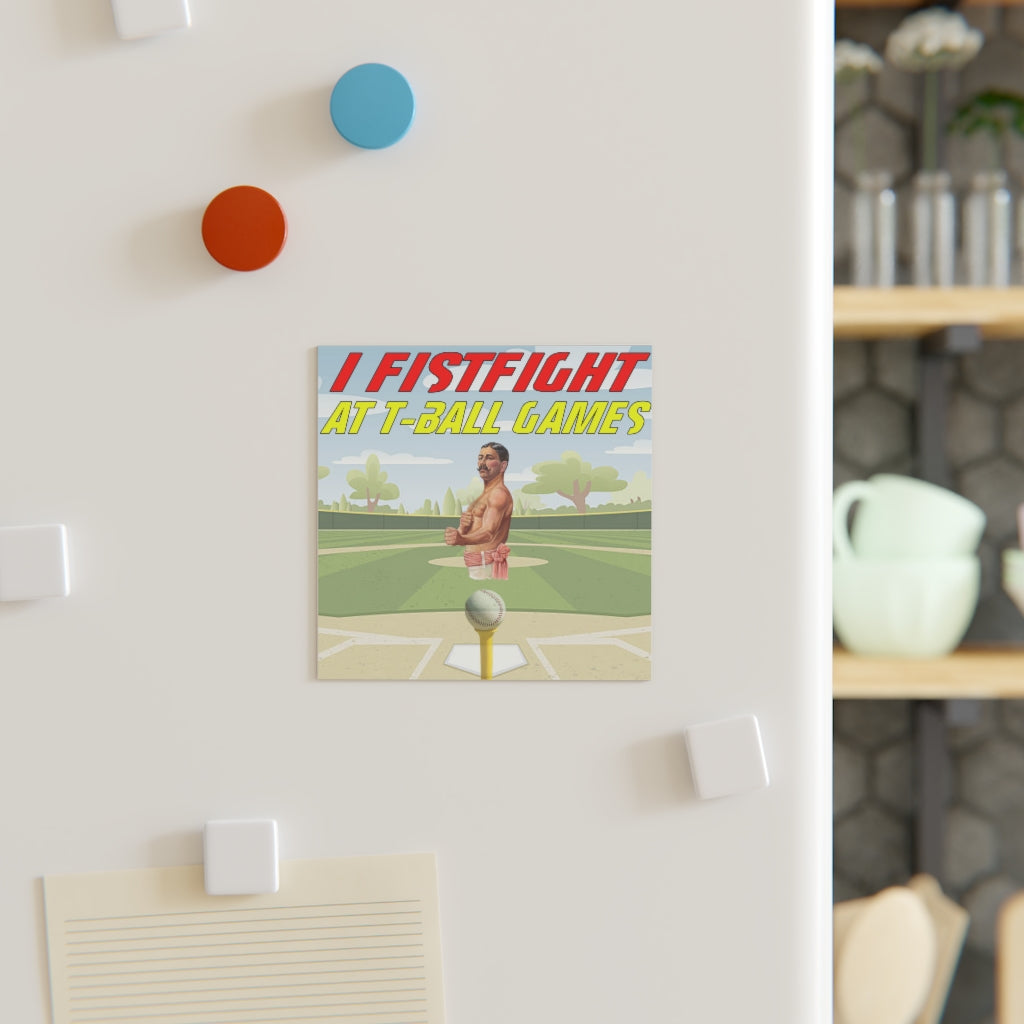 I Fistfight at Tball Games Magnet