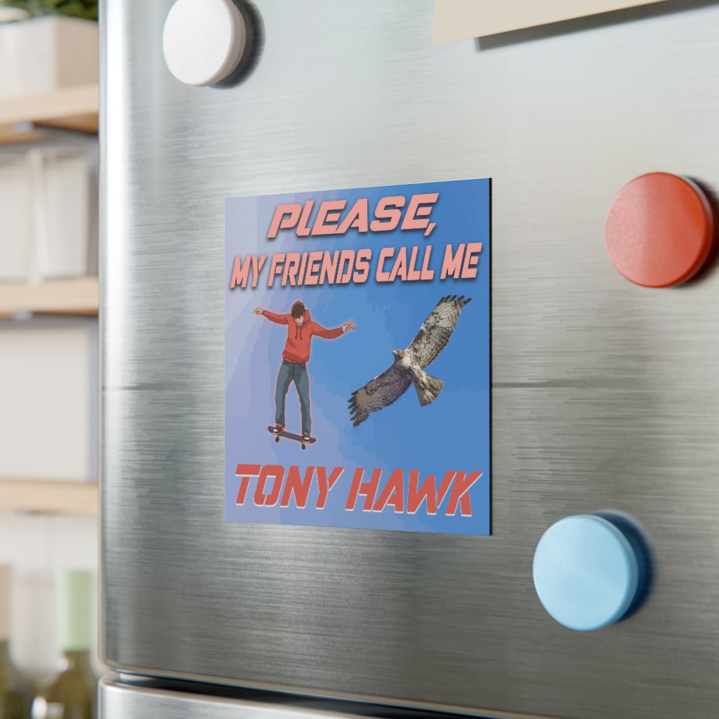 Please. My Friends Call Me Tony Hawk Magnet