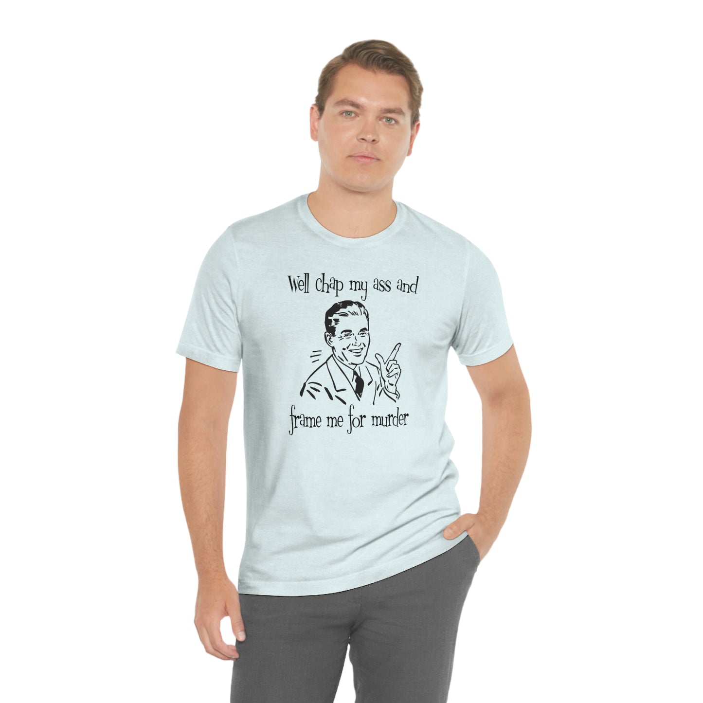 Chap My Ass And Frame Me For Murder Tee
