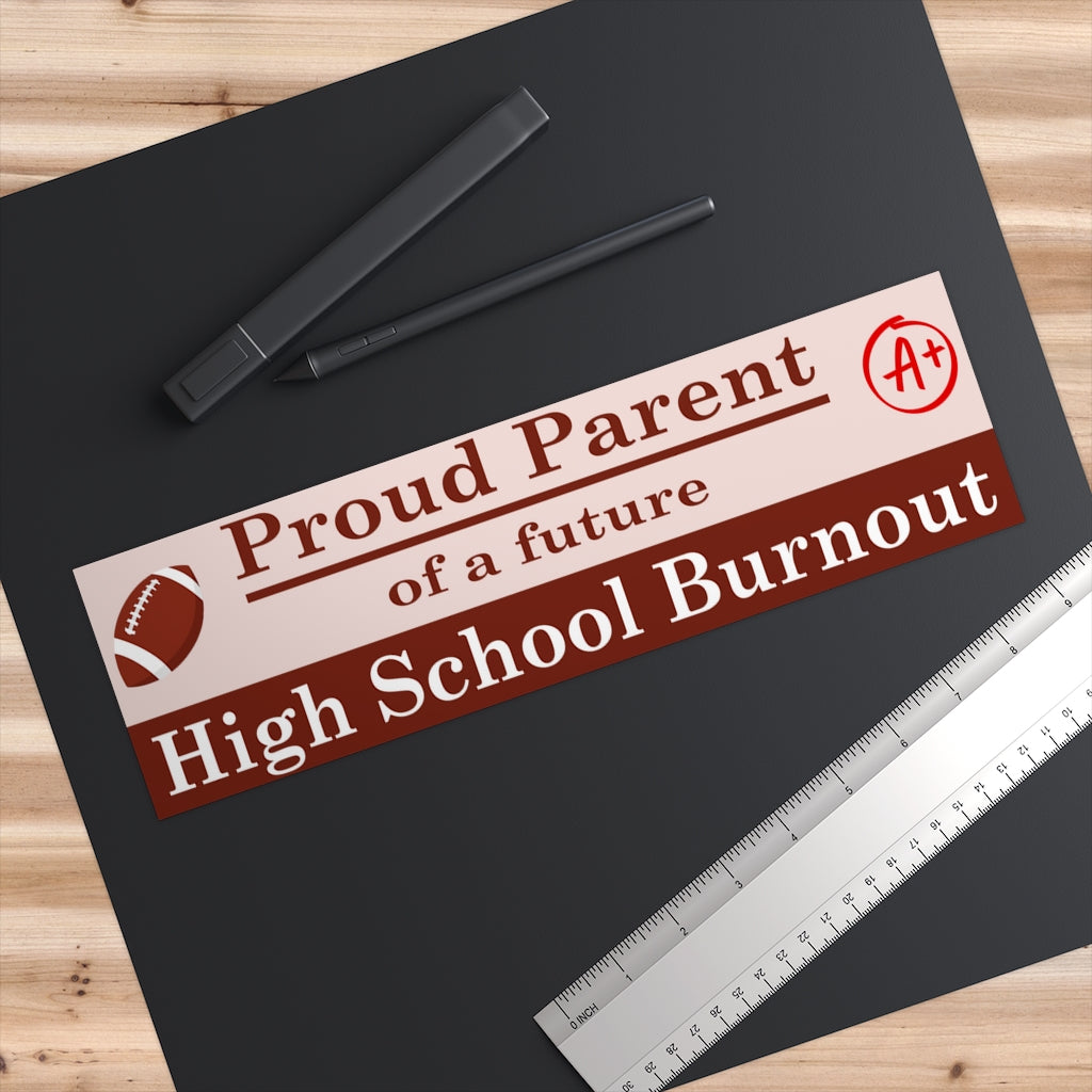 Proud Parent of a Future High School Burnout