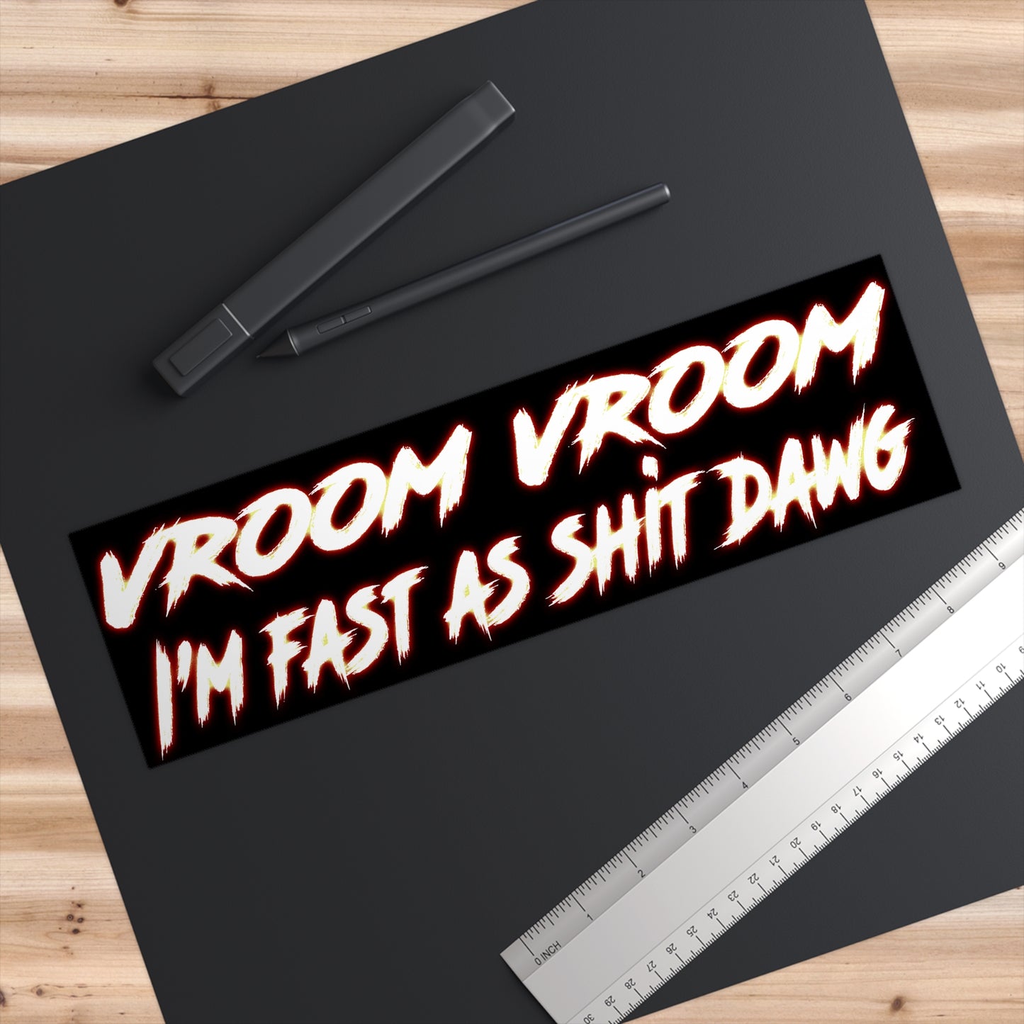 vroom vroom i'm fast as shit dawg