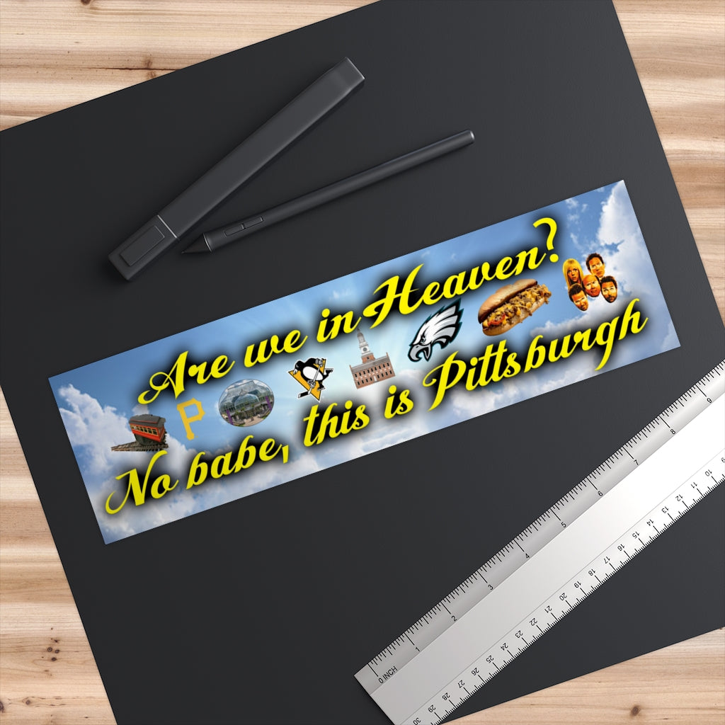 Are we in heaven? No babe this is Pittsburgh