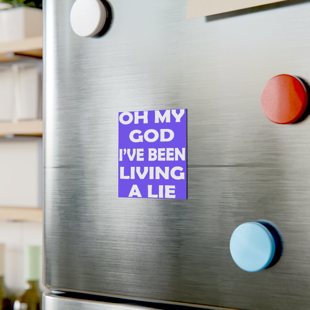 Oh My God I've Been Living a Lie Magnet