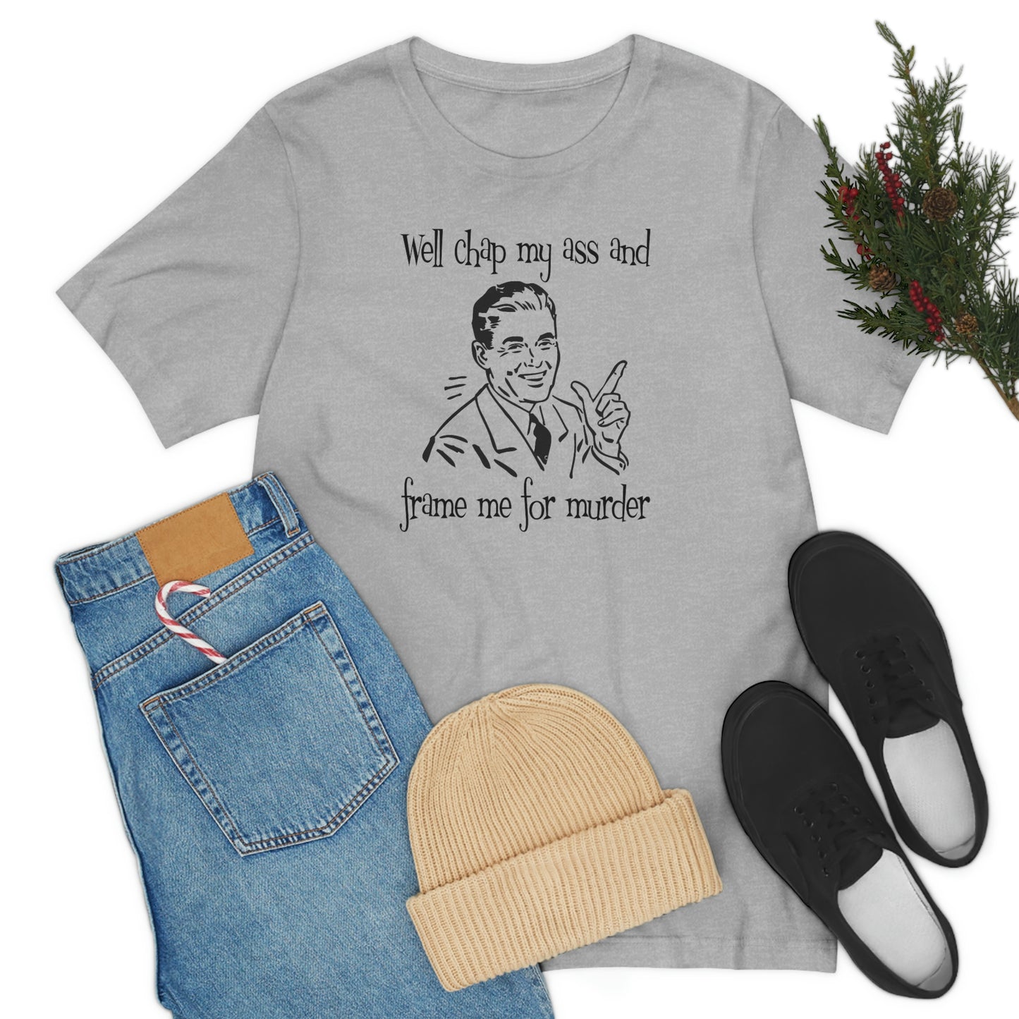 Chap My Ass And Frame Me For Murder Tee