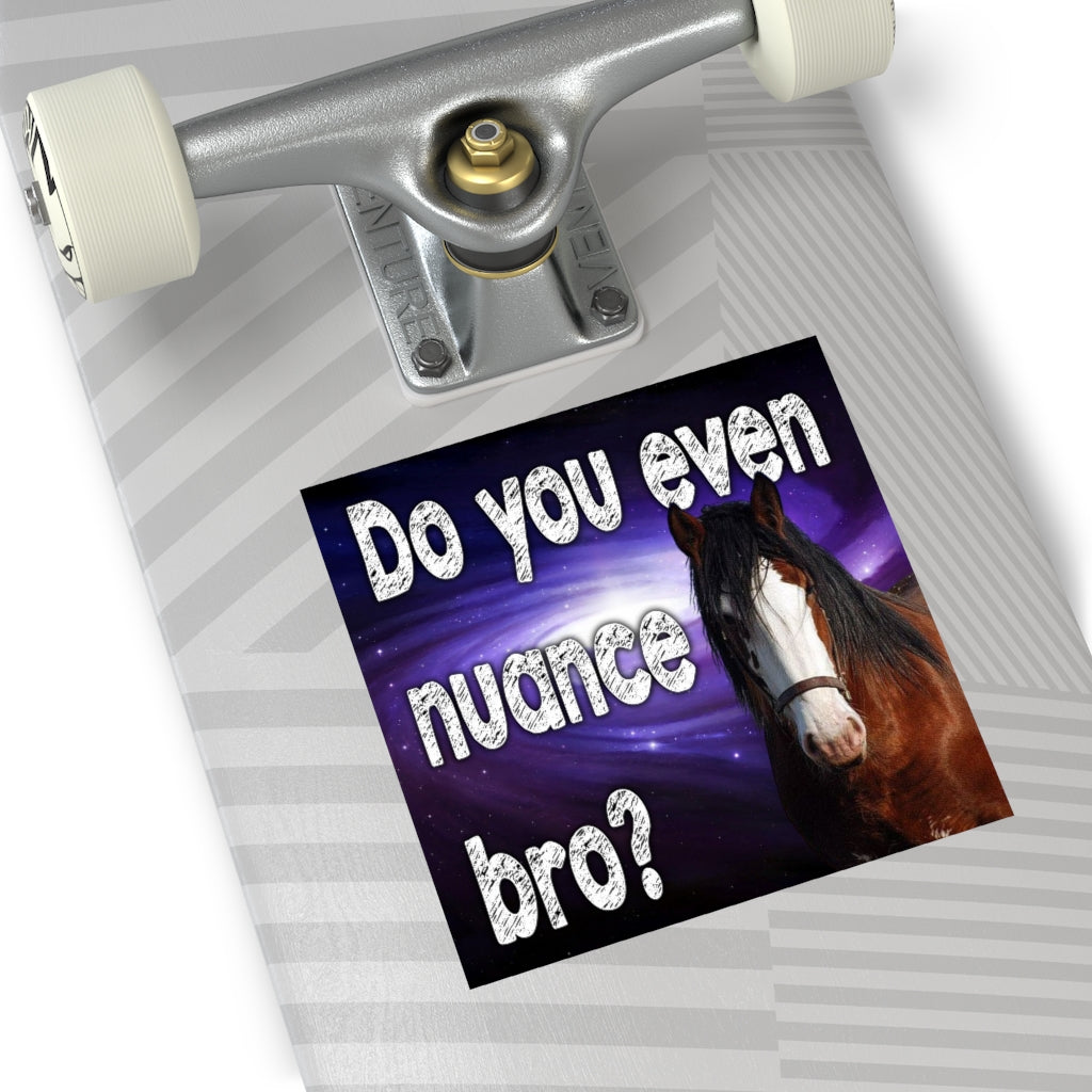 Do you even Nuance Bro Square