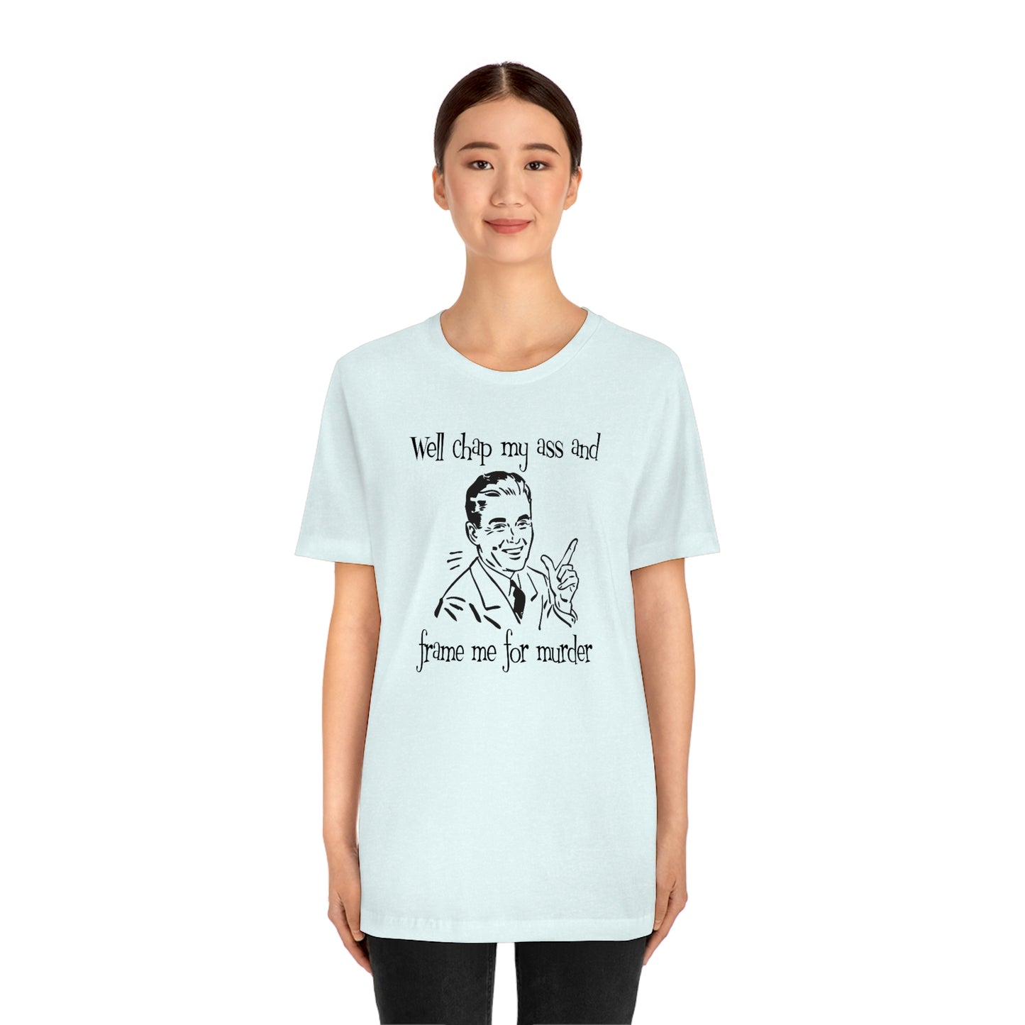 Chap My Ass And Frame Me For Murder Tee