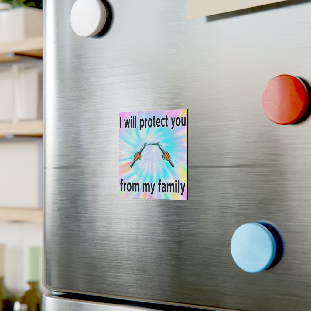 I Will Protect You From My Family Magnet