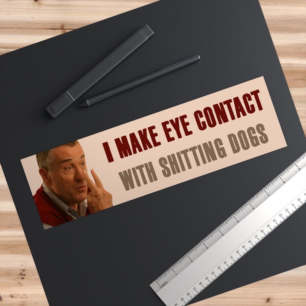 I make eye contact with shitting dogs
