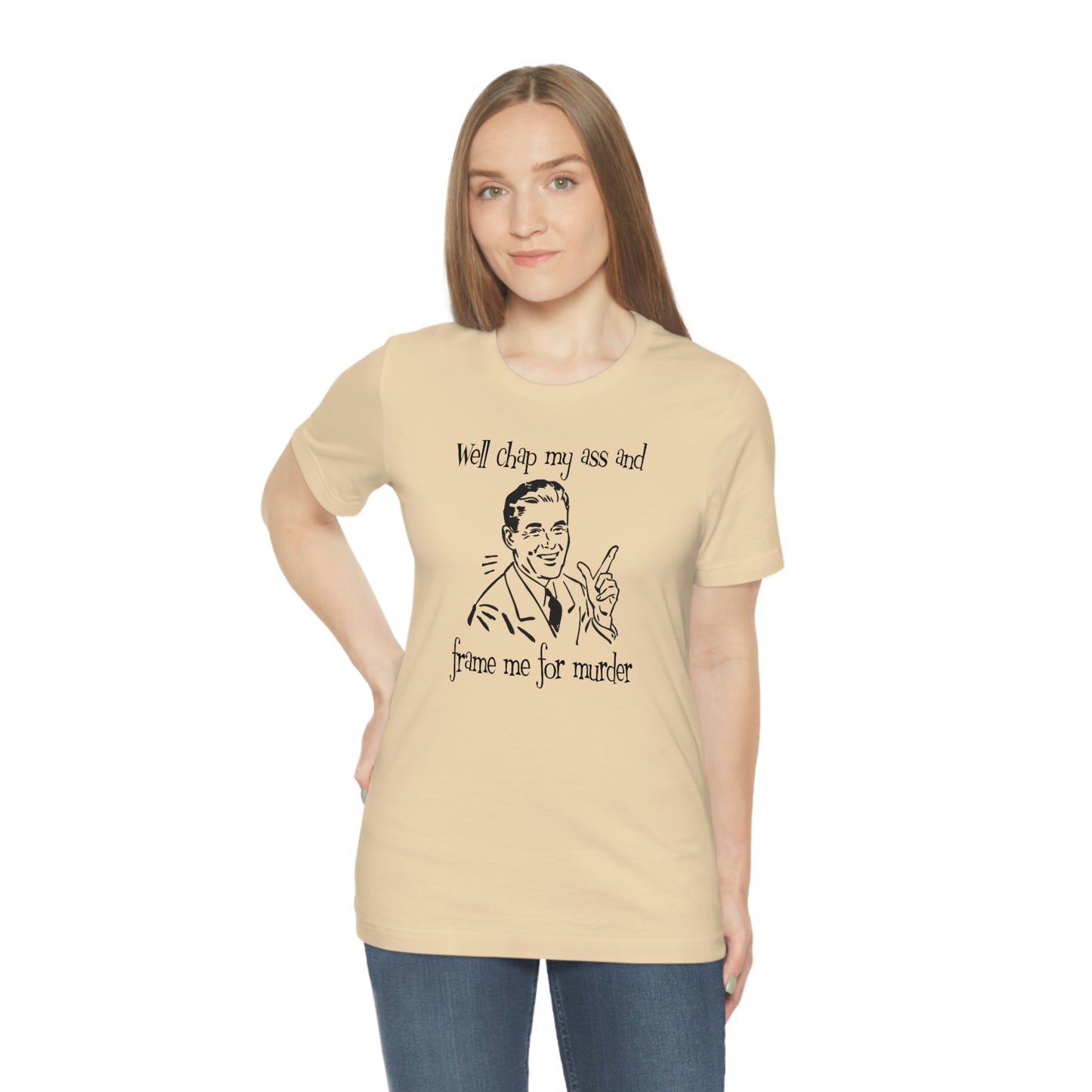 Chap My Ass And Frame Me For Murder Tee