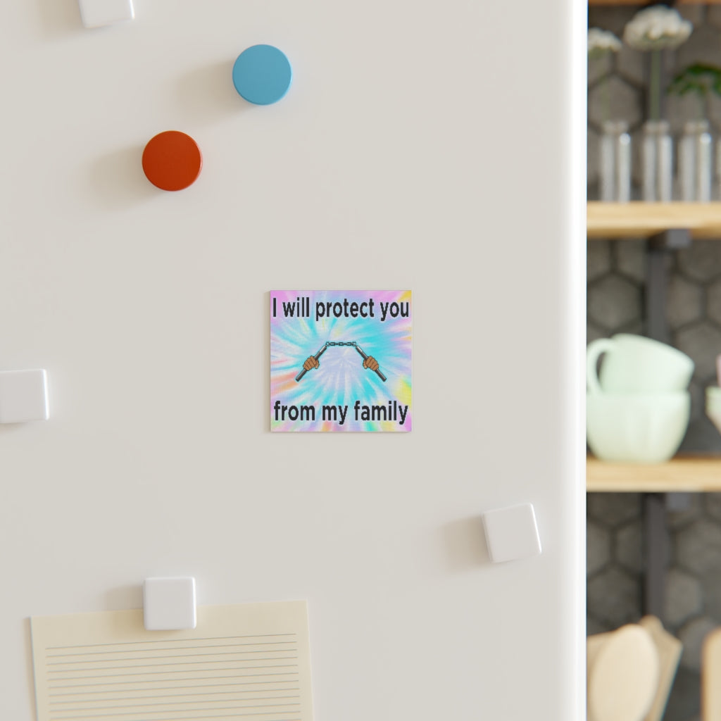 I Will Protect You From My Family Magnet