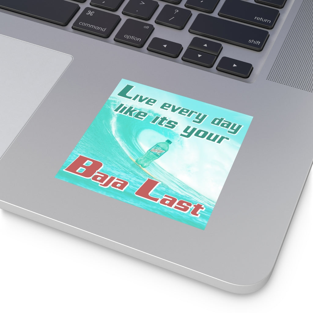 Live Every Day Like its your Baja Last Square