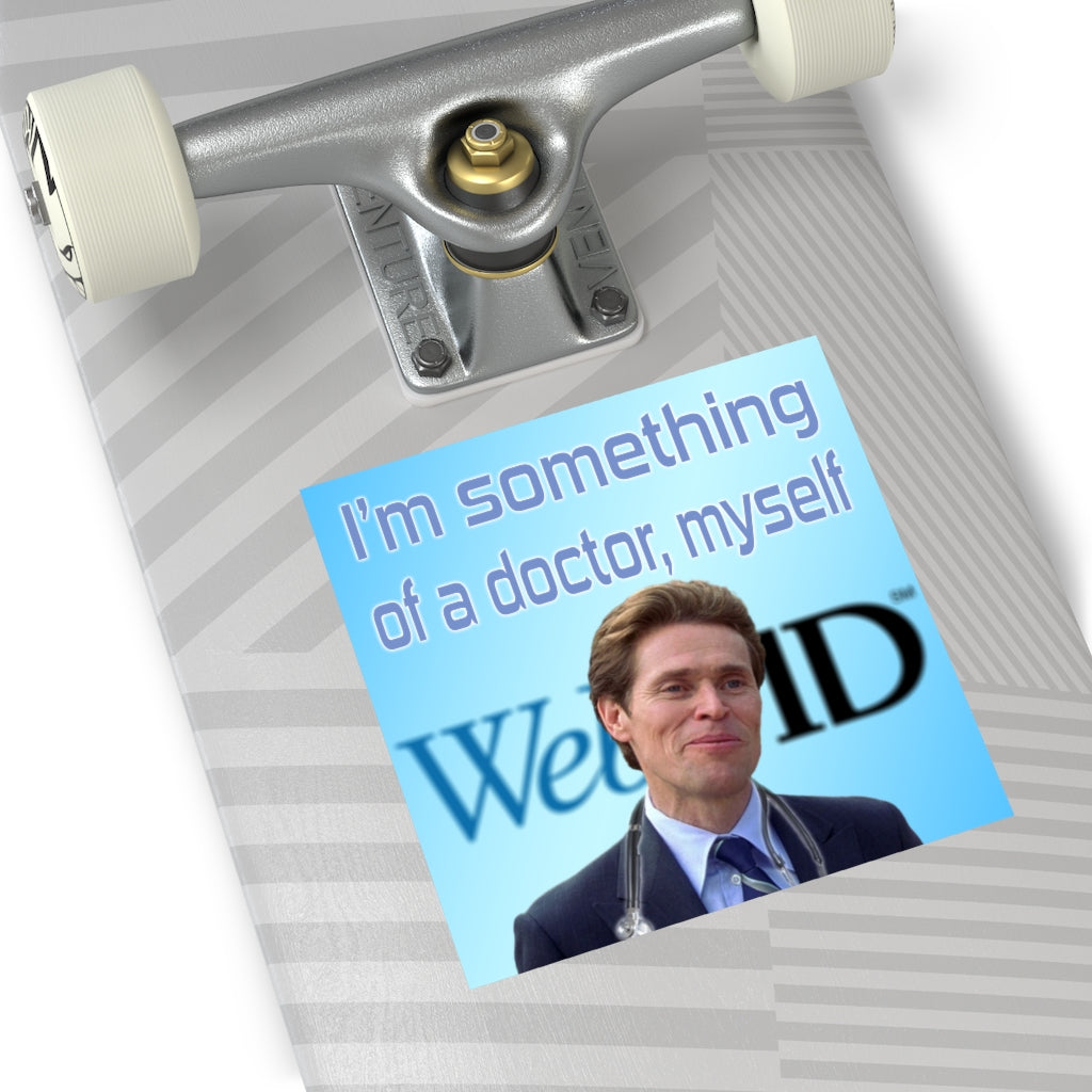I'm something of a doctor myself Square