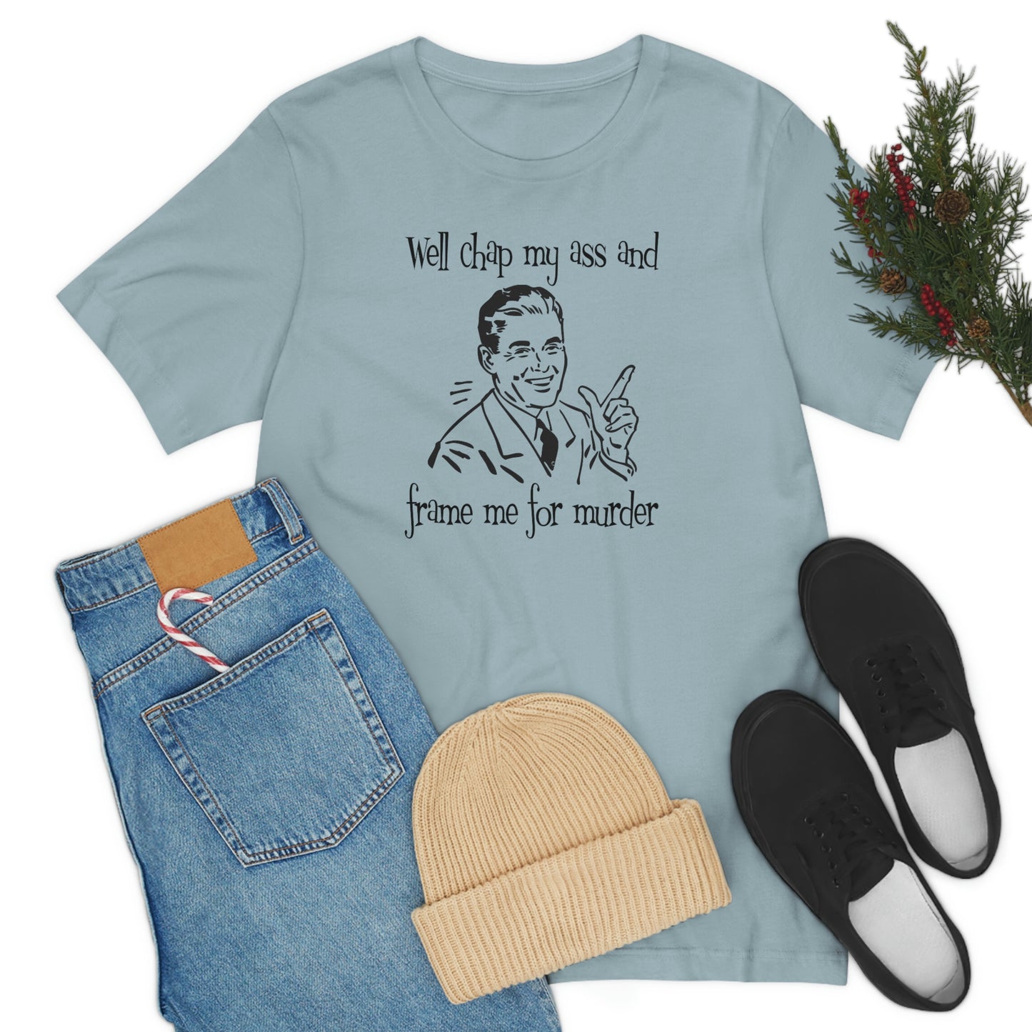 Chap My Ass And Frame Me For Murder Tee