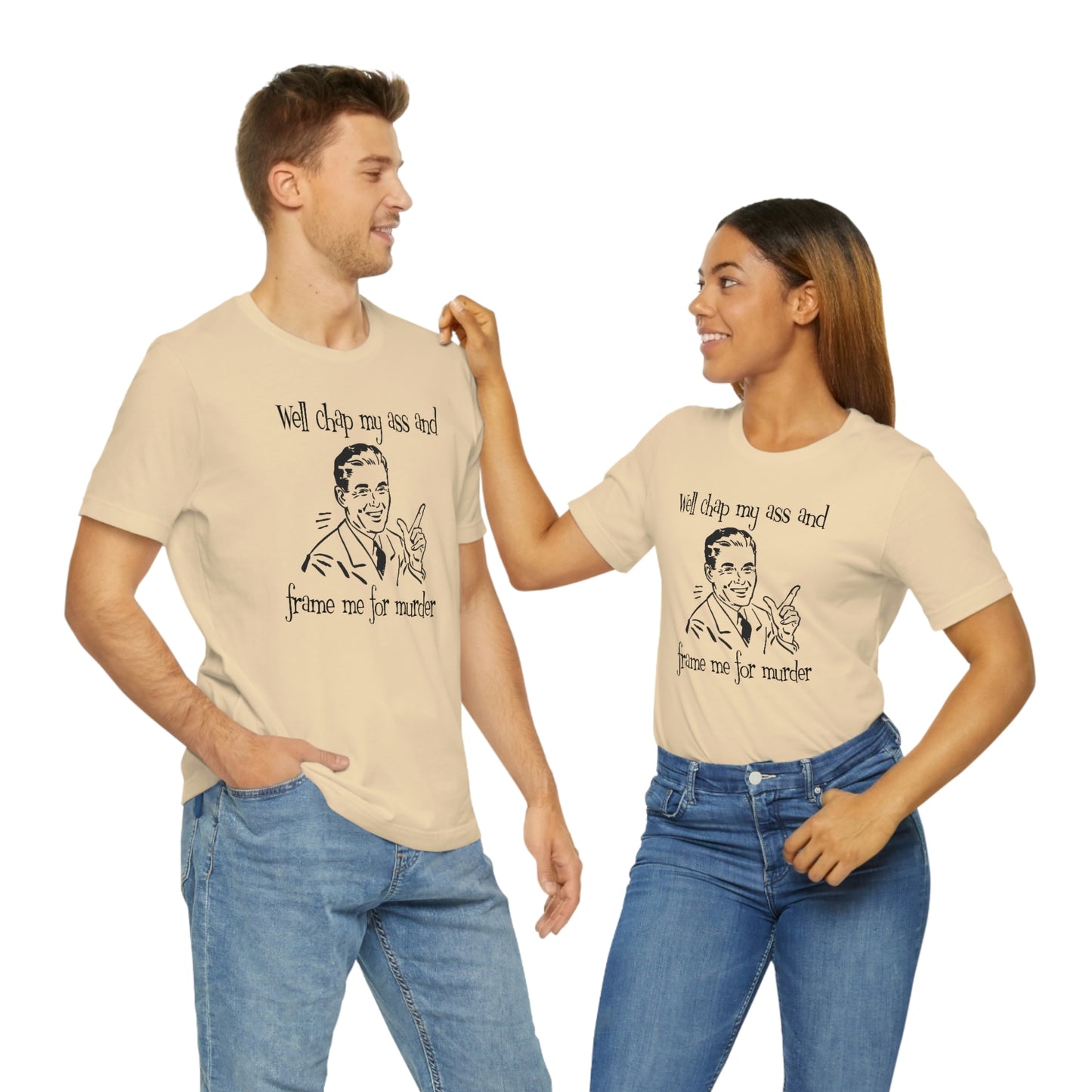 Chap My Ass And Frame Me For Murder Tee