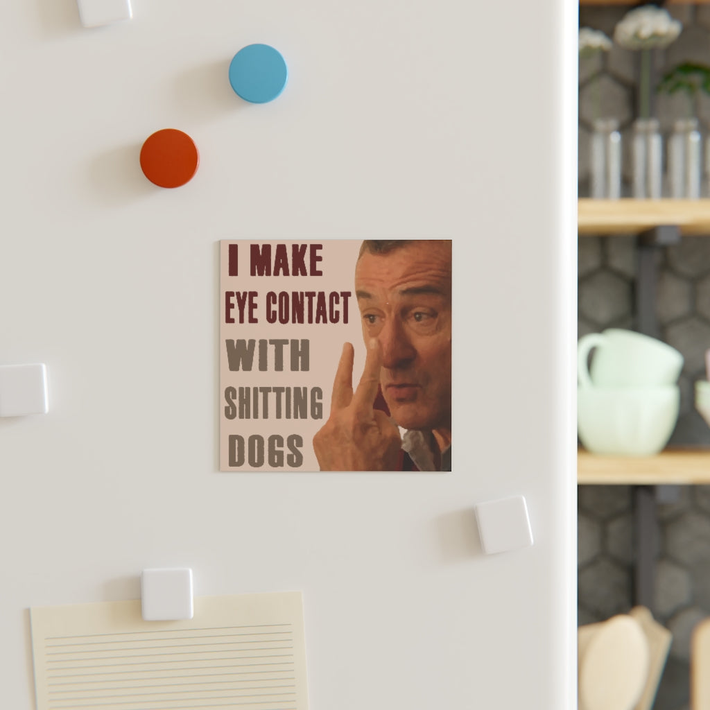 I Make Eye Contact With Pooping Dogs Magnet