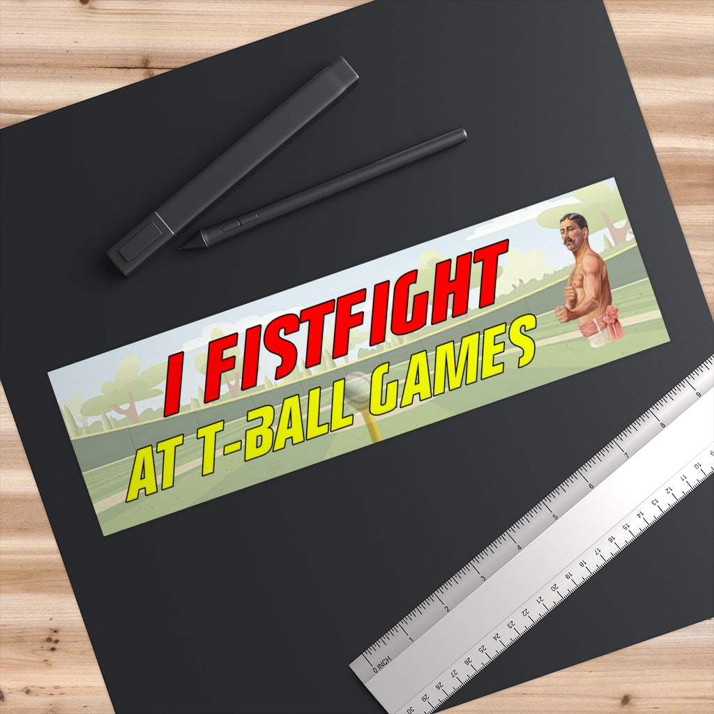 I fistfight at tball games