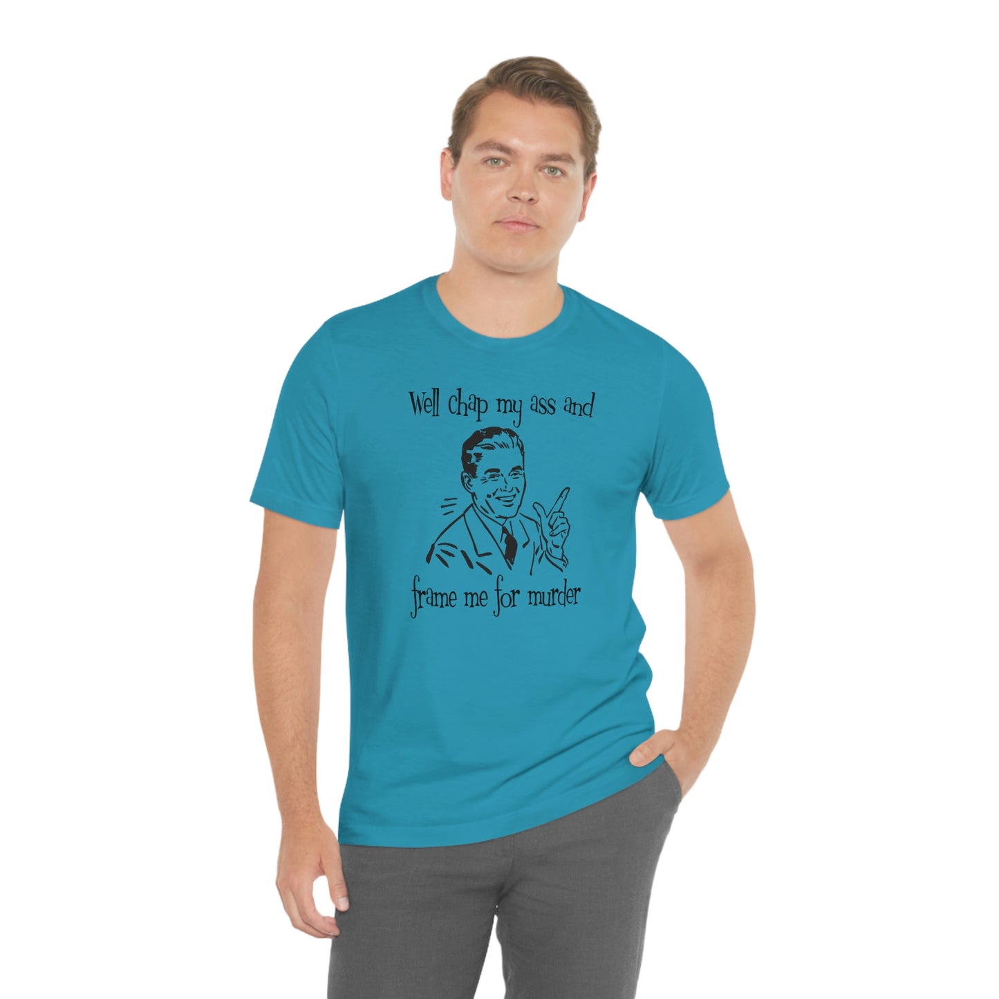 Chap My Ass And Frame Me For Murder Tee