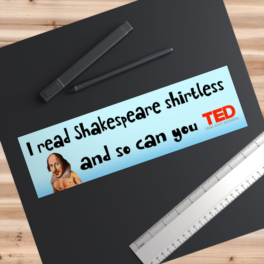 I read Shakespeare with my shirt off