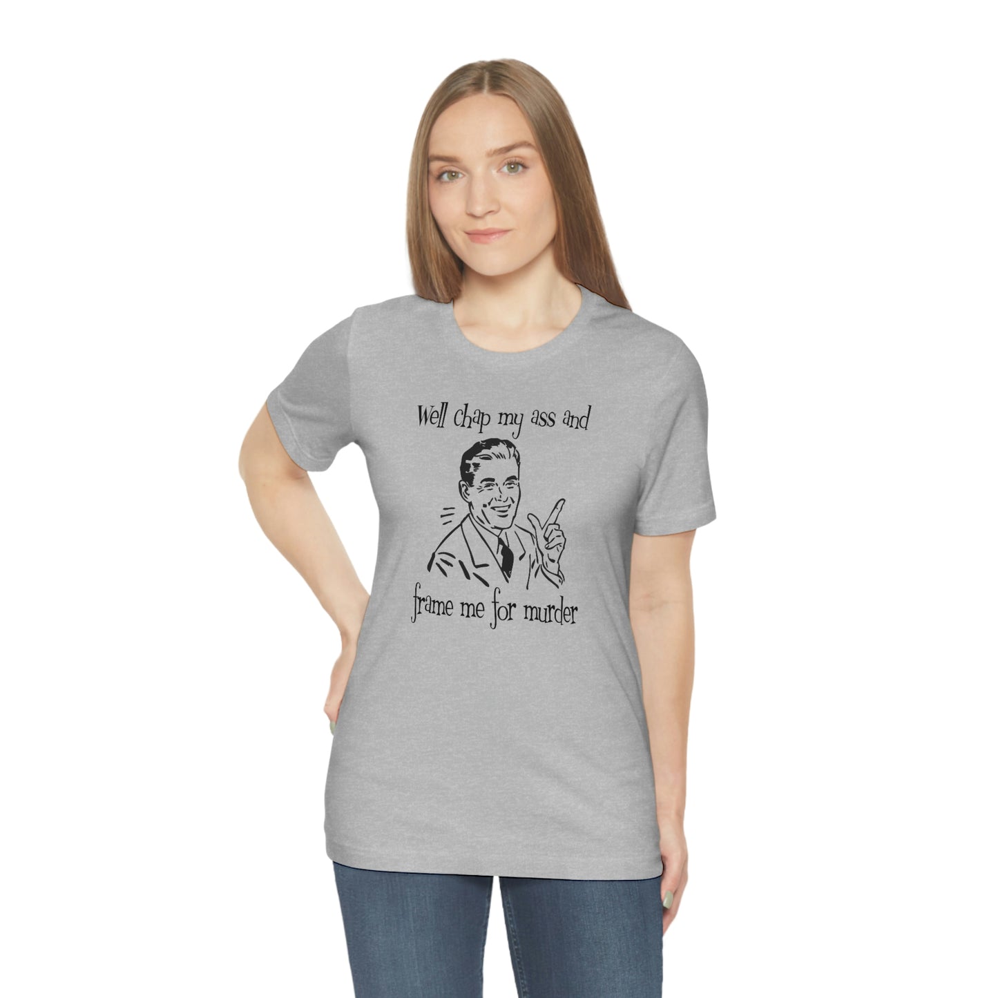 Chap My Ass And Frame Me For Murder Tee