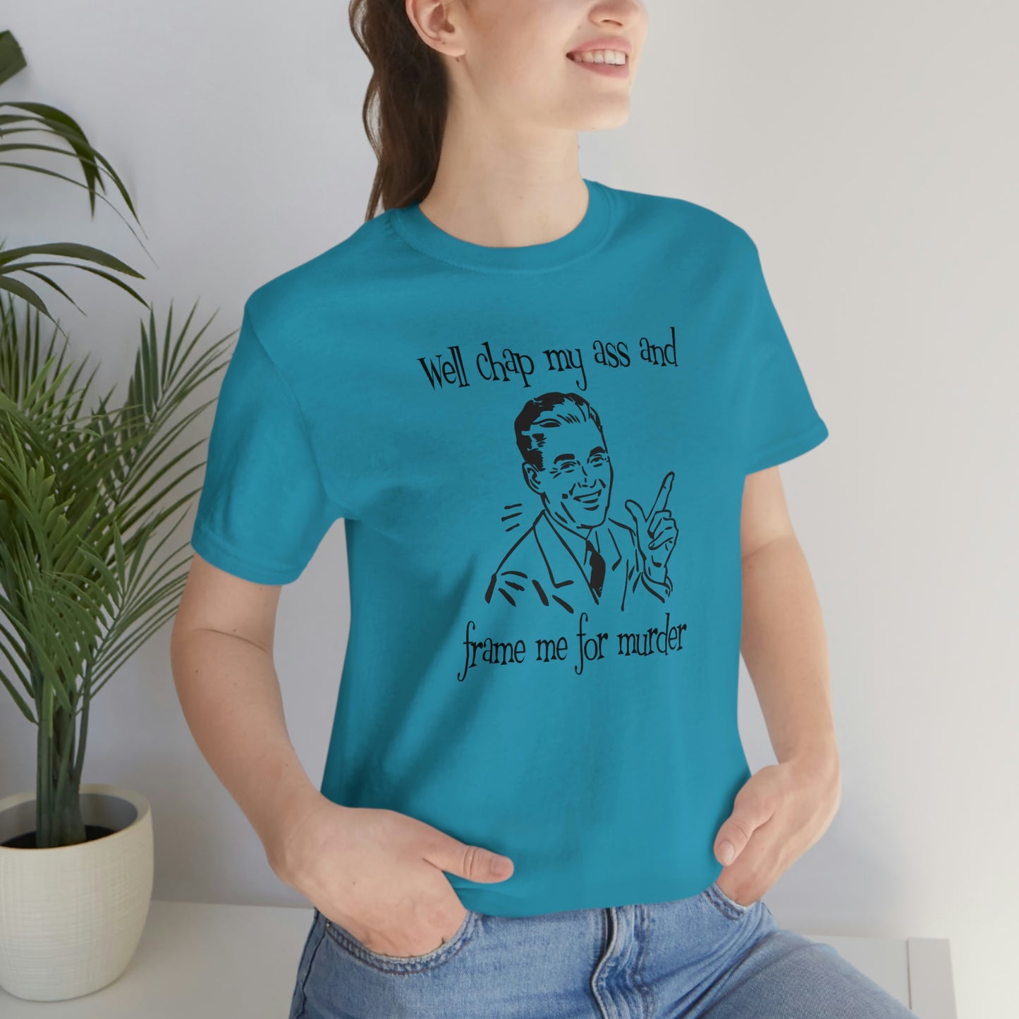 Chap My Ass And Frame Me For Murder Tee