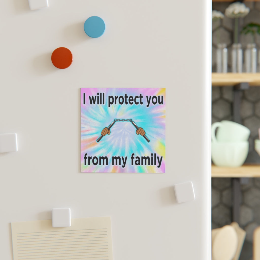 I Will Protect You From My Family Magnet