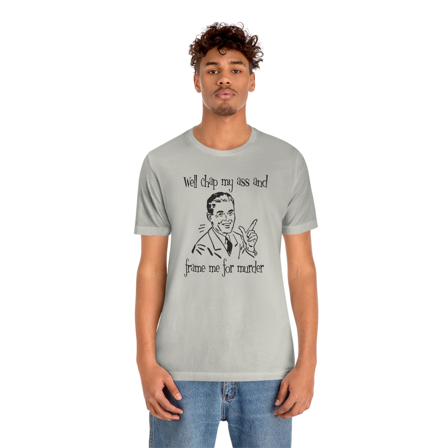 Chap My Ass And Frame Me For Murder Tee